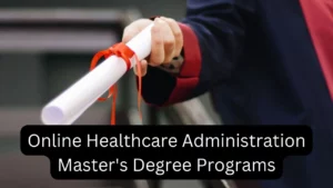 Online Healthcare Administration Master's Degree Programs